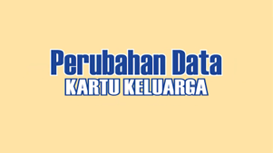Layanan PERUBAHAN DATA KK